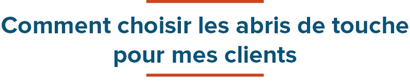 Titre "comment choisir les abris de touche pour mes clients"